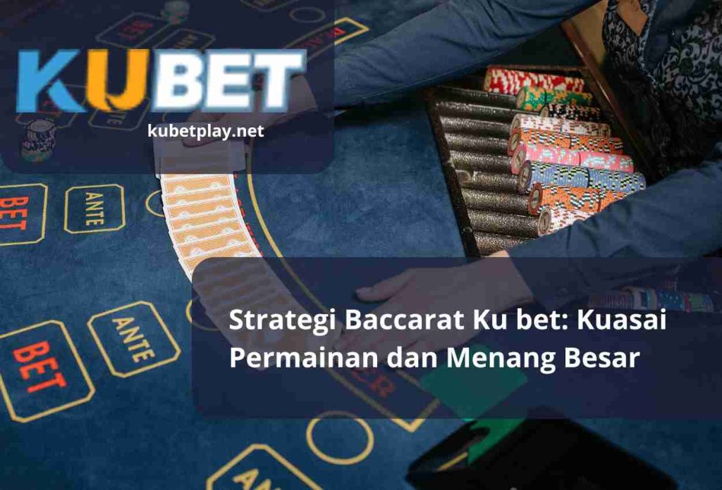 Strategi Baccarat Ku bet: Kuasai Permainan dan Menang Besar
