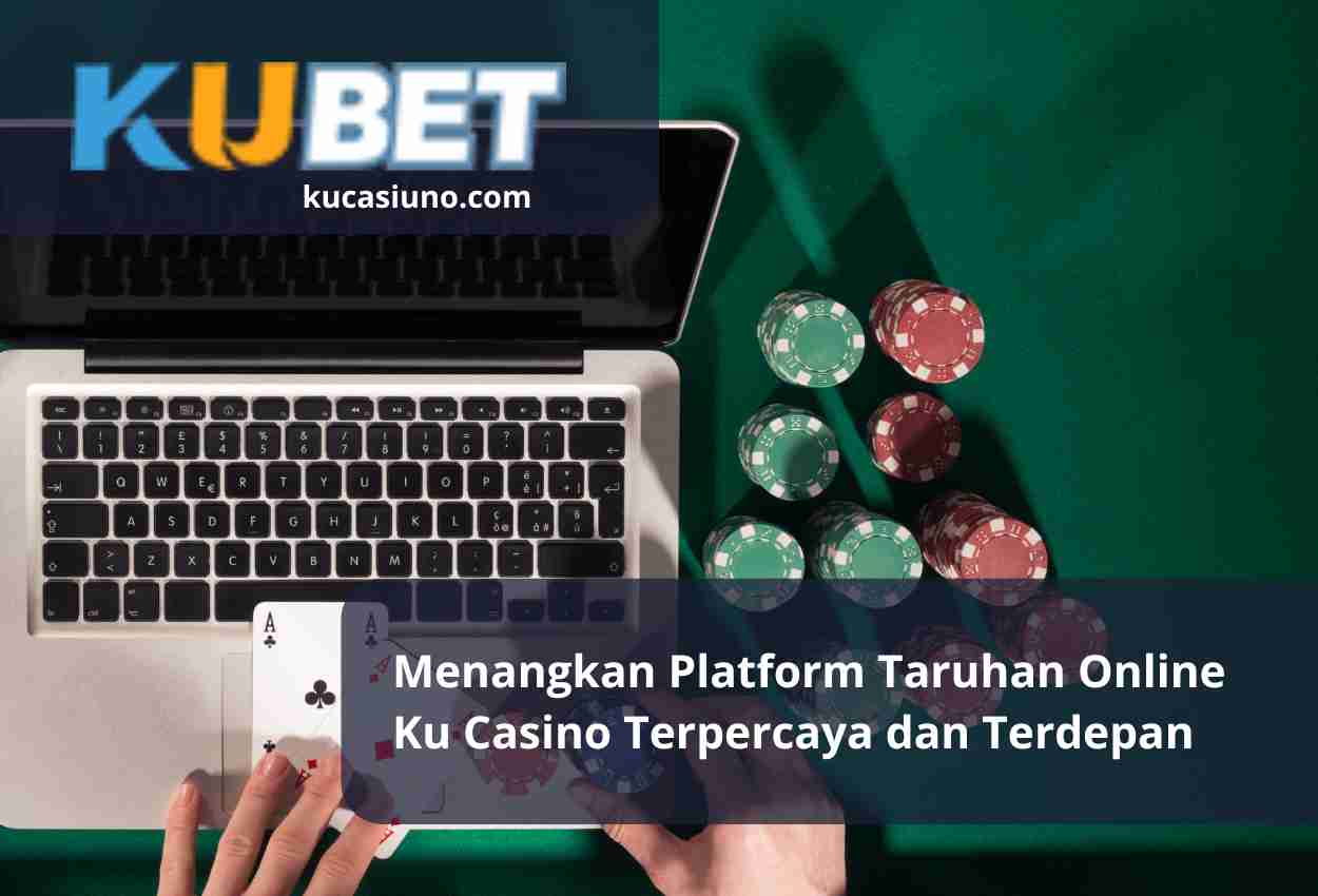 Read more about the article Menangkan Platform Taruhan Online Ku Casino Terpercaya dan Terdepan