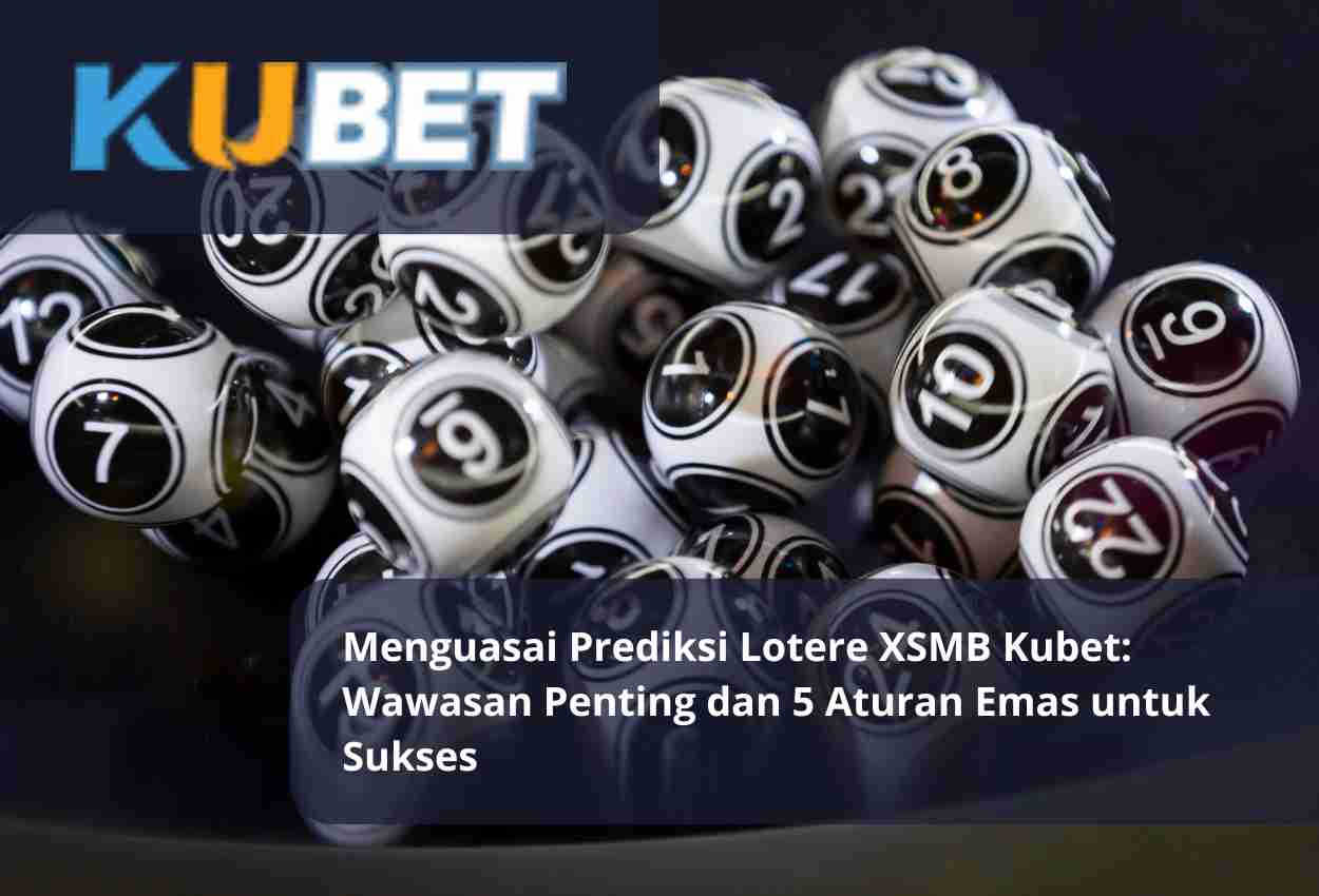 Read more about the article Menguasai Prediksi Lotere XSMB Kubet: Wawasan Penting dan 5 Aturan Emas untuk Sukses