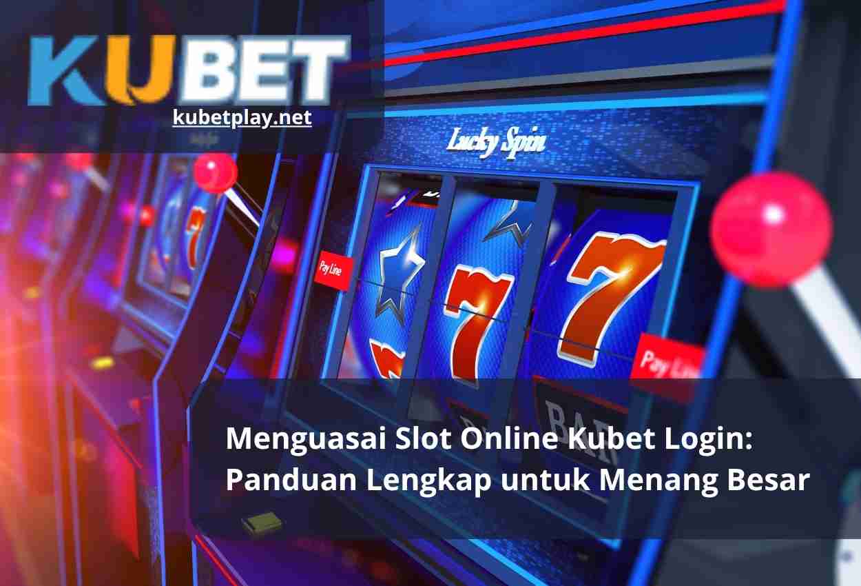 Read more about the article Menguasai Slot Online Kubet Login: Panduan Lengkap untuk Menang Besar