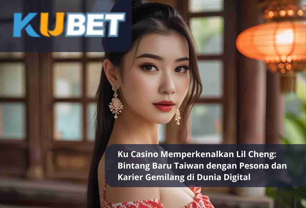 Read more about the article Ku Casino Memperkenalkan Lil Cheng: Bintang Baru Taiwan dengan Pesona dan Karier Gemilang di Dunia Digital