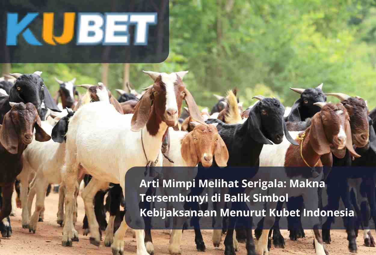 Makna Mimpi Melihat Kambing Menurut Kubet Asia: Simbol Keberuntungan dan Tanda Kehidupan